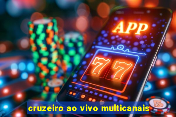 cruzeiro ao vivo multicanais